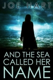 Книга And The Sea Called Her Name автора Joe Hart