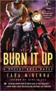 Книга Burn It Up автора Cara McKenna