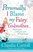 Книга Personally, I Blame my Fairy Godmother автора Carroll Claudia