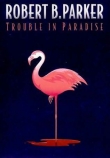 Книга Trouble in Paradise автора Robert B. Parker