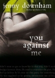 Книга Ты против меня (You Against Me) автора Дженни Даунхэм