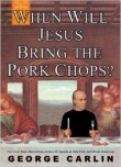 Книга When Will Jesus Bring the Pork Chops автора Джордж Карлин