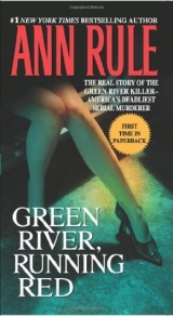скачать книгу Green River, Running Red. The Real Story of the Green River Killer - America's Deadliest Serial Murderer автора Ann Rule
