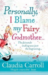 скачать книгу Personally, I Blame my Fairy Godmother автора Carroll Claudia