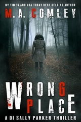 скачать книгу Wrong Place: A gripping serial killer crime thriller автора M. A. Comley