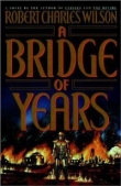 Книга A Bridge of Years автора Robert Charles Wilson