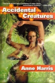 Книга Accidental Creatures автора Anne Harris