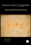 Книга Anciens Dieux Égyptiens: Eternels Protecteurs автора Maribel Maga Beth
