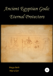 Книга Ancient Egyptian Gods: Eternal Protectors автора Maribel Maga Beth