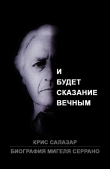 Книга Биография Мигеля Серрано: И будет сказание вечным (ЛП) автора Крис Салазар