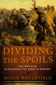Книга Dividing the Spoils: The War for Alexander the Great's Empire автора Robin Waterfield