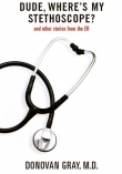 Книга Dude, Where's my Stethoscope? автора Donovan Gray