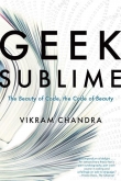 Книга Geek Sublime: The Beauty of Code, the Code of Beauty автора Vikram Chandra