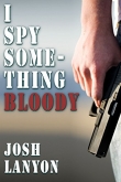 Книга I Spy Something Bloody  автора Josh lanyon