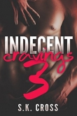 Книга Indecent Cravings: Part Three автора S. K. Cross