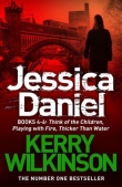 Книга Jessica Daniel: Think of the Children / Playing with Fire / Thicker Than Water автора Kerry Wilkinson