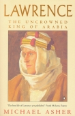 Книга Lawrence: The Uncrowned King of Arabia автора Michael Asher