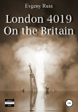 Книга London 4019. On the Britain автора Evgeny Russ