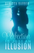 Книга Perfection Is Just An Illusion автора Rebecca Barber