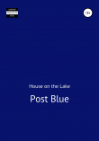 Книга Post Blue автора House on the Lake