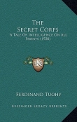 Книга Секретный корпус. Повесть о разведке на всех фронтах автора Фердинанд Тохай