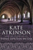 Книга Started Early, Took My Dog автора Kate Atkinson