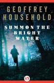 Книга Summon the Bright Water  автора Geoffrey Household