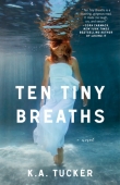 Книга Ten Tiny Breaths автора K. A. Tucker
