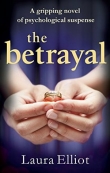 Книга The Betrayal: A gripping novel of psychological suspense автора Laura Elliot