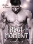 Книга The Heat of the Moment автора Katie Rose