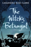 Книга The Witch's Betrayal автора Cassandra Clarke