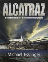 скачать книгу Alcatraz: A Definitive History of the Penitentiary Years  автора Майкл Эсслингер