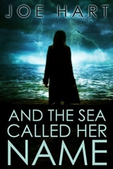 скачать книгу And The Sea Called Her Name автора Joe Hart