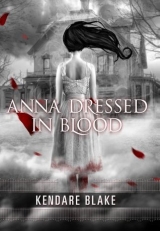 скачать книгу Anna Dressed in Blood автора Kendare Blake