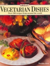скачать книгу Лучшие вегетарианские блюда. Более 240 рецептов со всего мира автора Курма дас