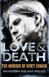 скачать книгу Любовь и Смерть. Убийство Курта Кобэйна (ЛП) автора Йэн Гальперин