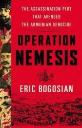 скачать книгу Operation Nemesis: The Assassination Plot that Avenged the Armenian Genocide автора Eric Bogosian