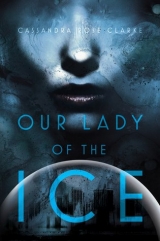 скачать книгу Our Lady of the Ice автора Cassandra Clarke
