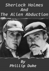 скачать книгу Sherlock Holmes and the Alien Abduction автора Phillip Duke