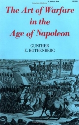скачать книгу The Art of Warfare in the Age of Napoleon автора Gunther Erich Rothenberg