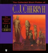 скачать книгу The Collected Short Fiction of C.J. Cherryh  автора C. J. Cherryh
