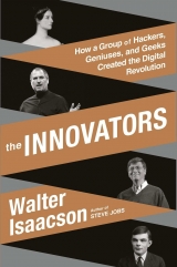 скачать книгу The Innovators: How a Group of Inventors, Hackers, Geniuses, and Geeks Created the Digital Revolution автора Walter Isaacson
