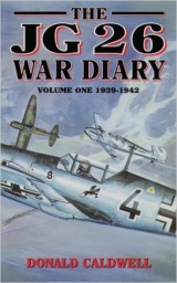 скачать книгу The JG26 War Diary. Volume 1. 1939-1942 автора Donald Caldwell