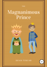 скачать книгу The Мagnanimous Prince автора Denis Timush