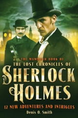 скачать книгу The Mammoth Book of the Lost Chronicles of Sherlock Holmes автора Denis O. Smith