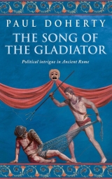 скачать книгу The Song of the Gladiator автора Paul Doherty