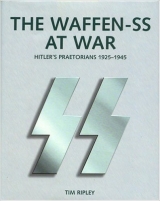 скачать книгу The Waffen-SS At War: Hitler's Praetorians 1925-1945 автора Tim Ripley