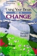 скачать книгу Using Your Brain —for a CHANGE автора Richard Bandler