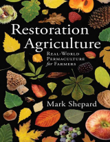 скачать книгу Восстановительное сельское хозяйство. Реальная пермакультура для фермеров автора Марк Шепард