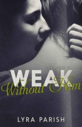 скачать книгу Weak Without Him автора Lyra Parish